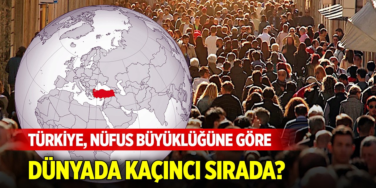 Türkiye, nüfus büyüklüğüne göre dünyada kaçıncı sırada?