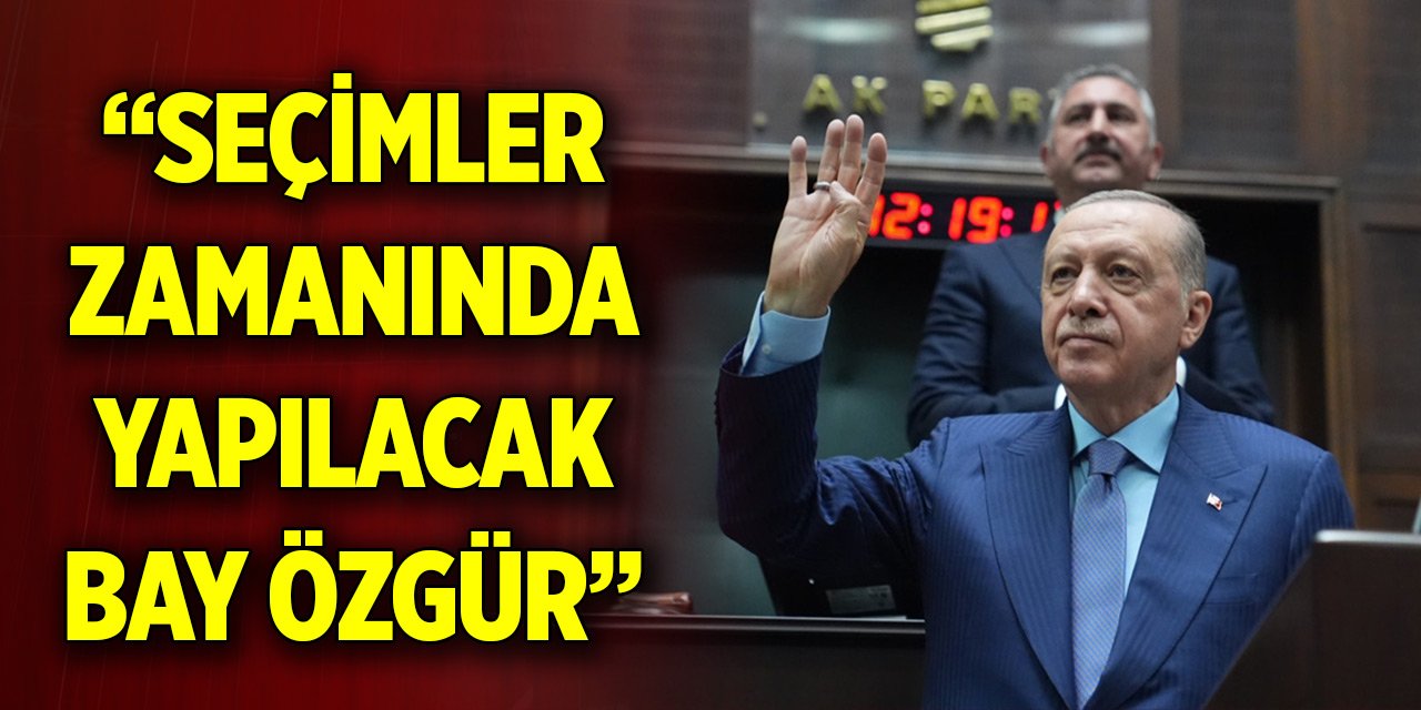 Cumhurbaşkanı Erdoğan: Seçimler zamanında yapılacak Bay Özgür
