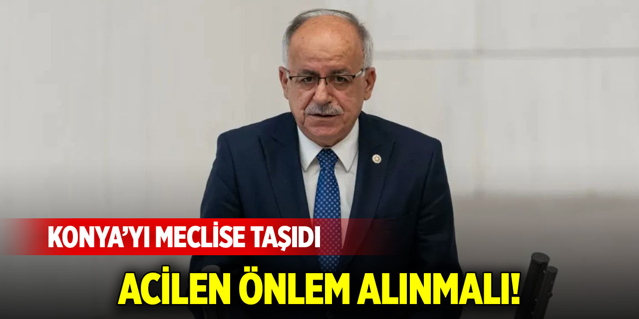 Mustafa Kalaycı: Konya için acilen önlem alınmalı!