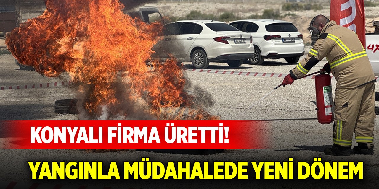 Konyalı firma üretti! Yangınla müdahalede yeni dönem