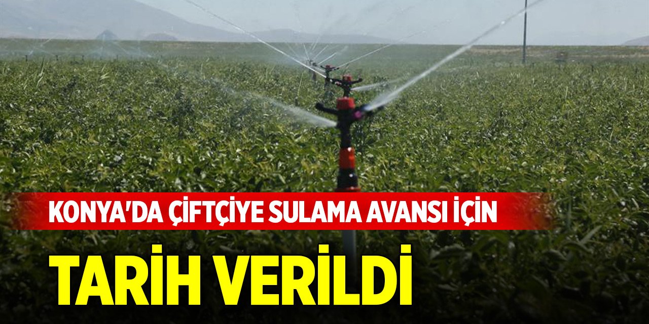 Konya'da çiftçiye pancar sulama avansı için tarih verildi