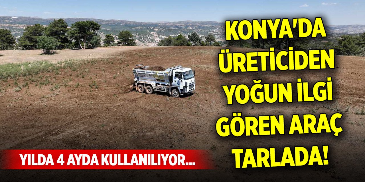 Yılda 4 ayda kullanılıyor... Konya'da üreticiden yoğun ilgi gören araç tarlada!