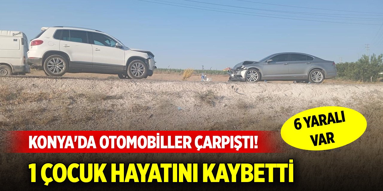 Konya'da otomobiller çarpıştı! 1 çocuk hayatını kaybetti, 6 yaralı var
