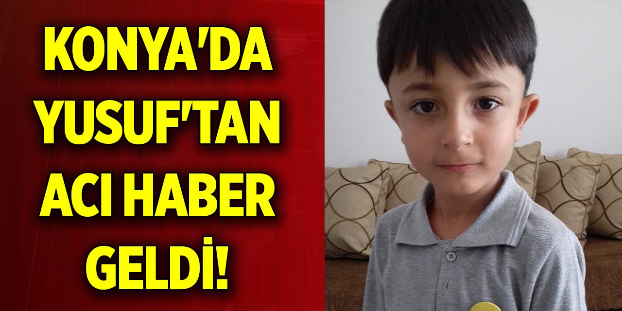Konya'da Yusuf'tan acı haber geldi!
