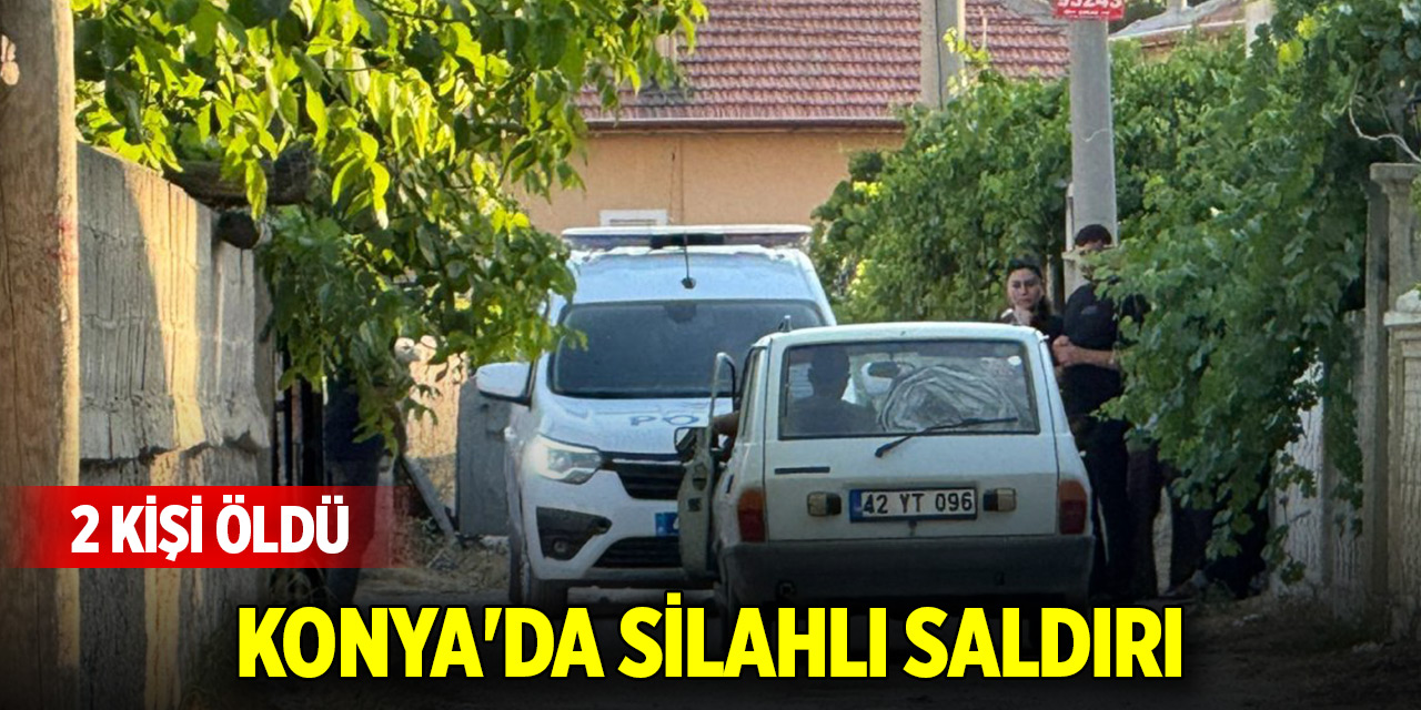 Konya'da silahlı saldırı: 2 kişi öldü