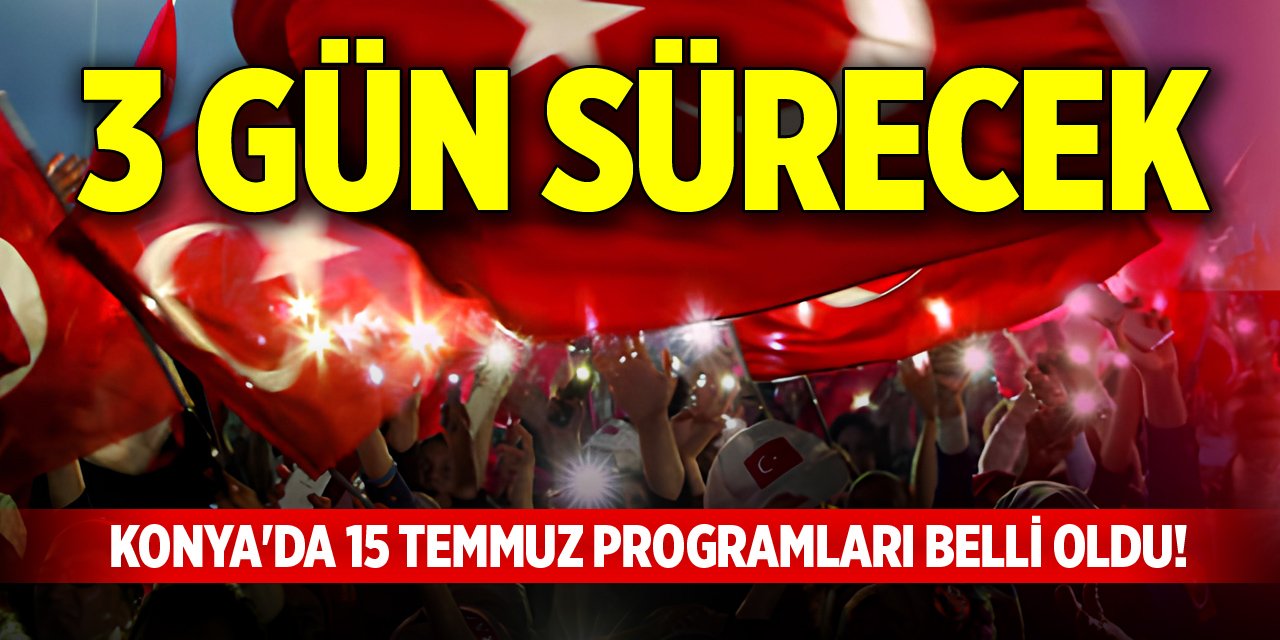 Konya'da 15 Temmuz programları belli oldu! 3 gün sürecek