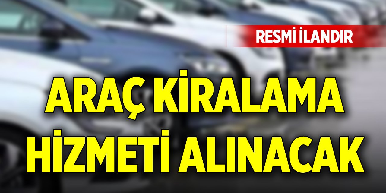 Araç kiralama hizmeti alınacak
