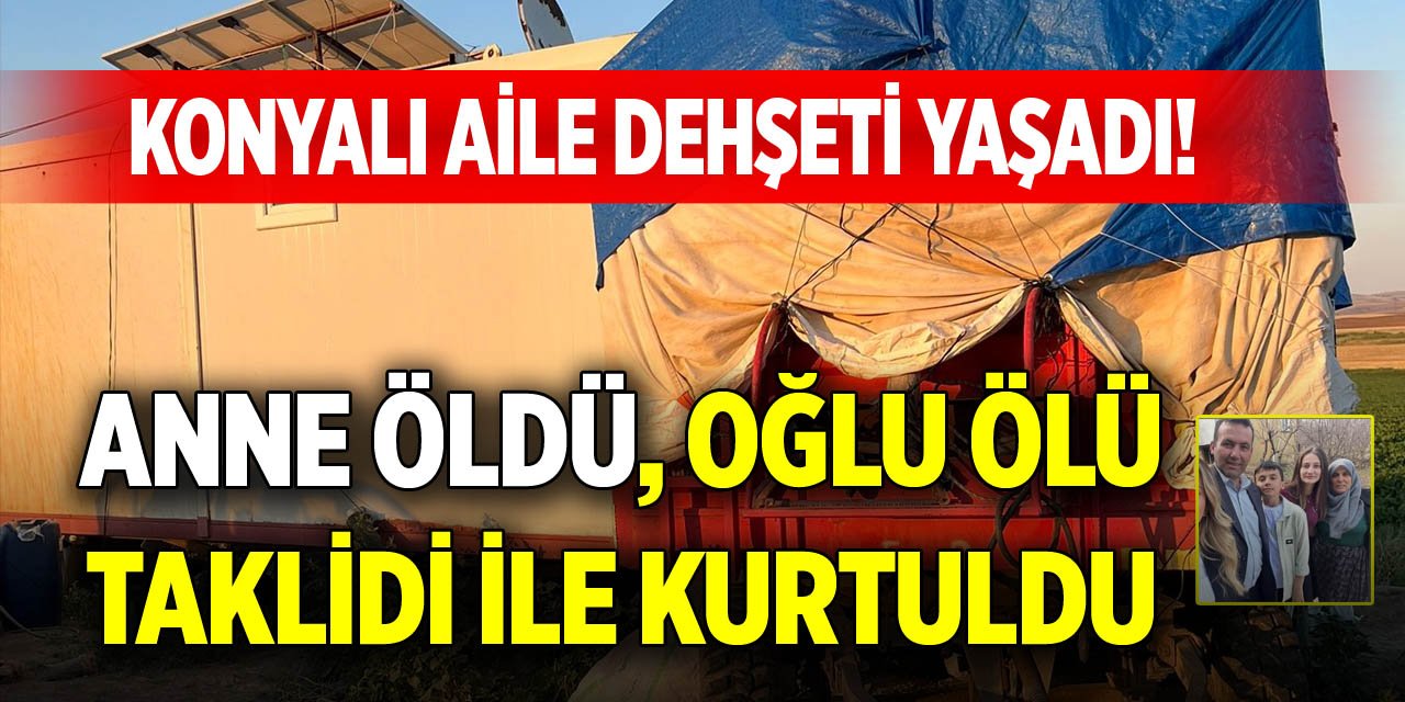 Konyalı aile dehşeti yaşadı! Anne öldü, oğlu ölü taklidi ile kurtuldu