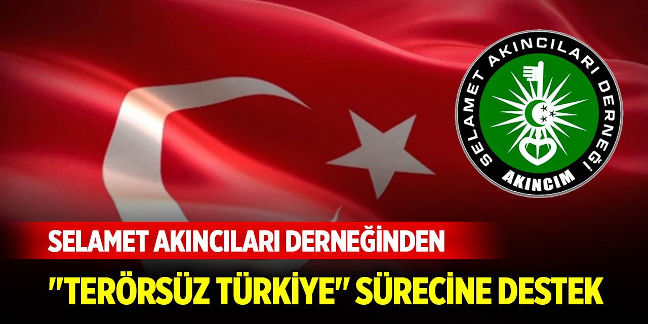 Selamet Akıncıları Derneğinden "Terörsüz Türkiye" sürecine destek