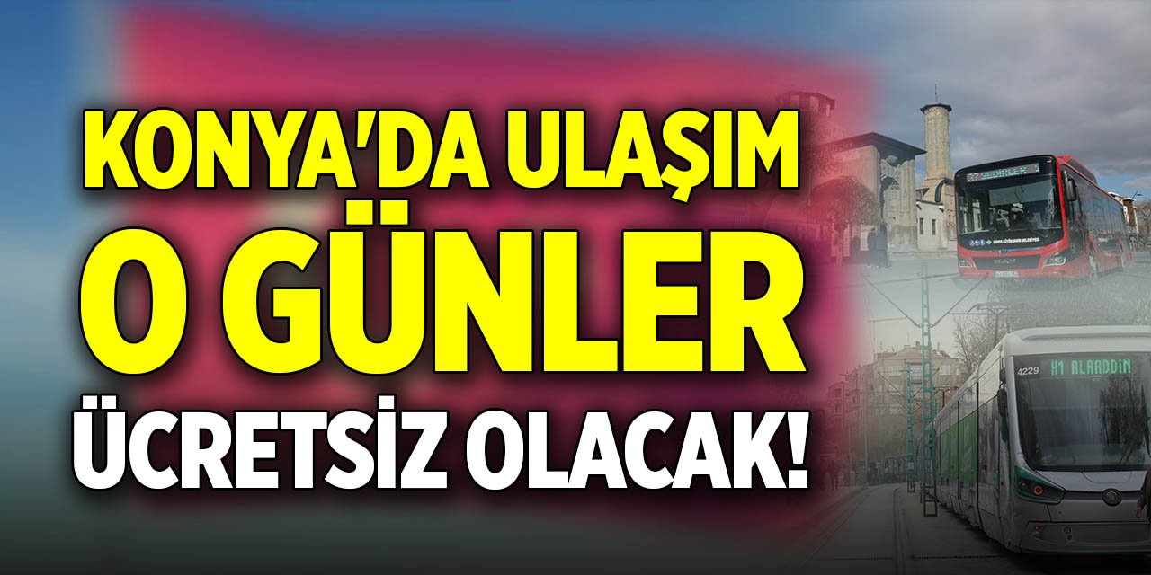 Konya'da ulaşım o günler ücretsiz olacak!