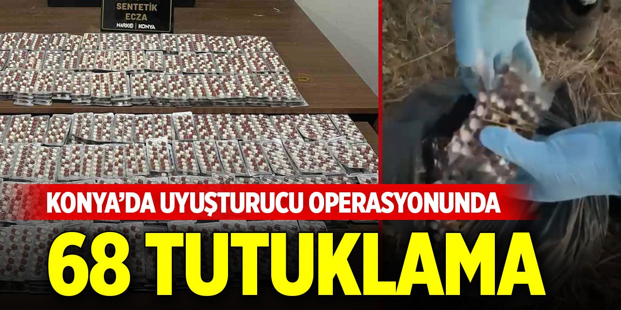 Konya'da uyuşturucu operasyonlarında 68 zanlı tutuklandı