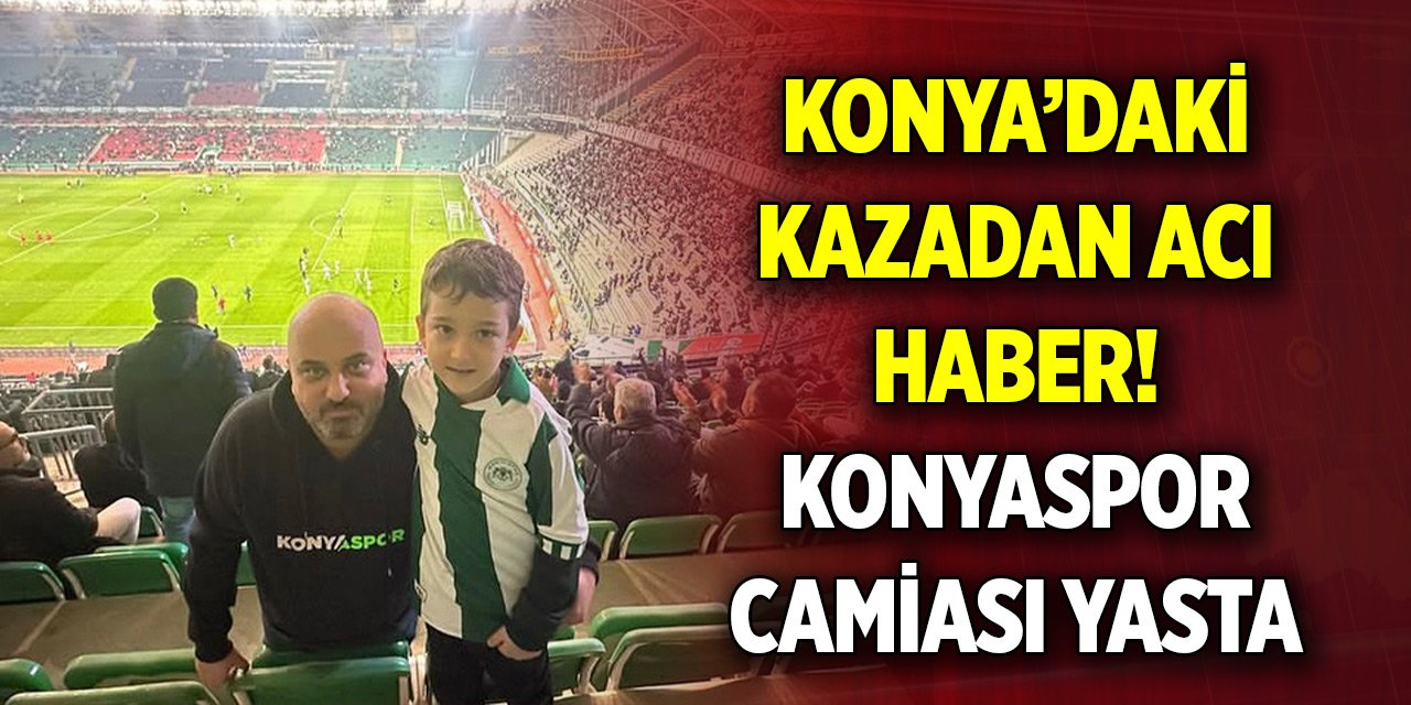 Konya’daki kazadan acı haber! Konyaspor camiası yasta