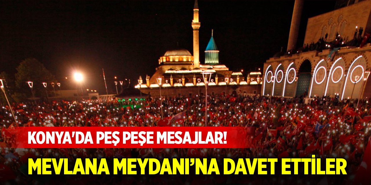 Konya'da peş peşe mesajlar! Mevlana Meydanına davet ettiler