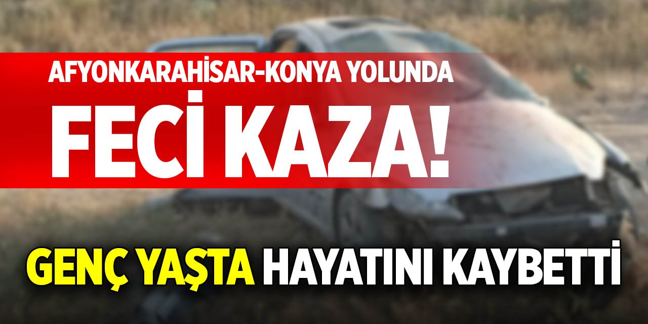 Afyonkarahisar-Konya yolunca feci kaza! Genç yaşta hayatını kaybetti