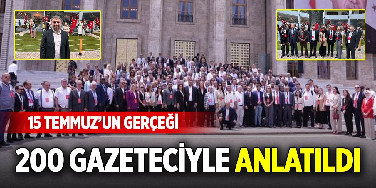 15 Temmuz’un gerçeği 200 gazeteciyle anlatıldı