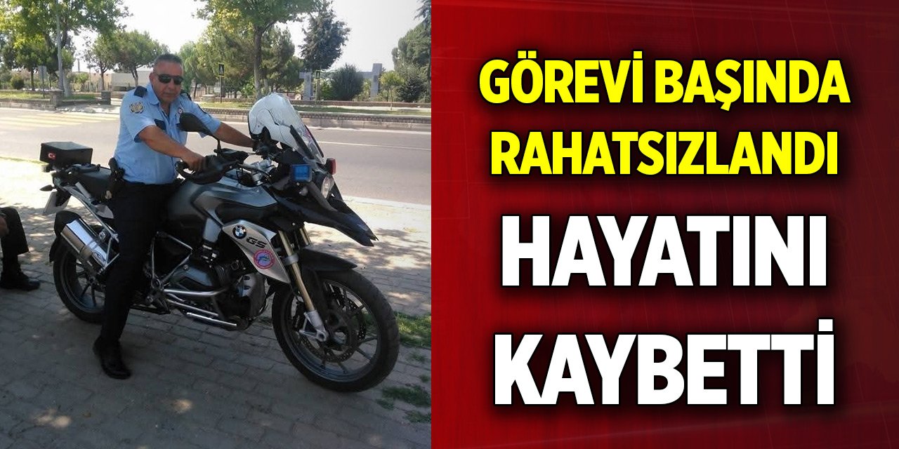 Görevi başında rahatsızlanan polis memuru hayatını kaybetti
