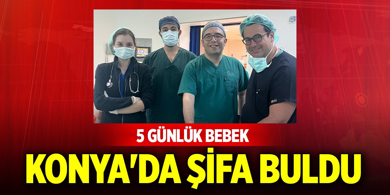 5 günlük bebek Konya'da şifa buldu