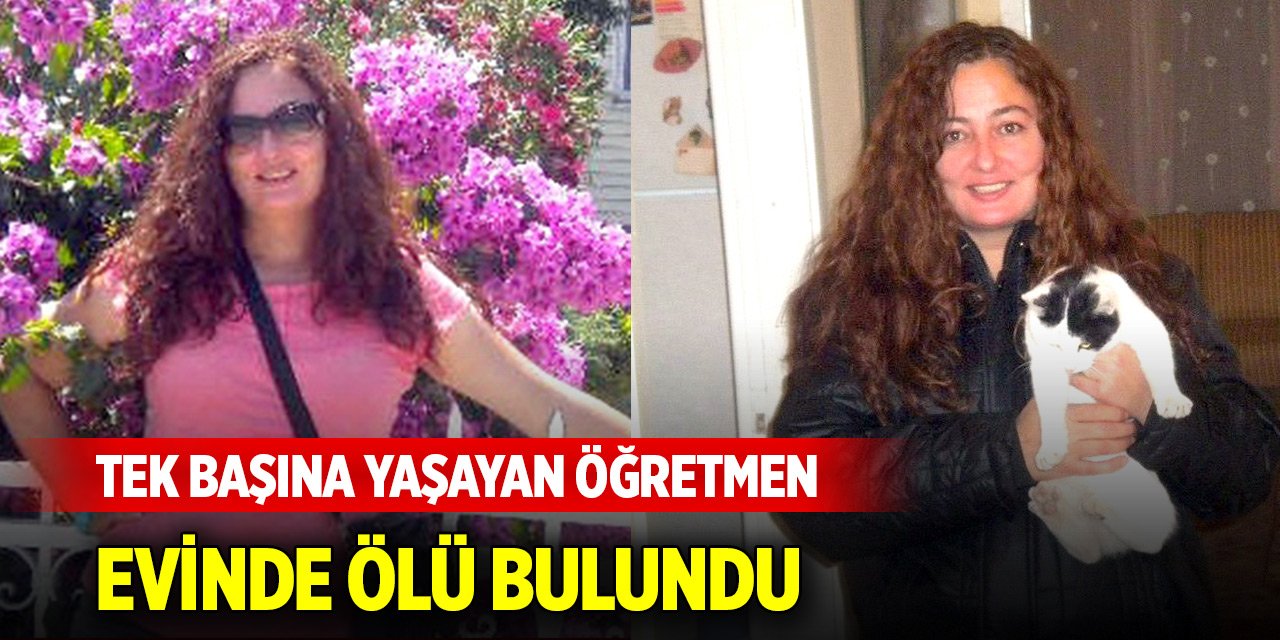 Tek başına yaşayan öğretmen evinde ölü bulundu