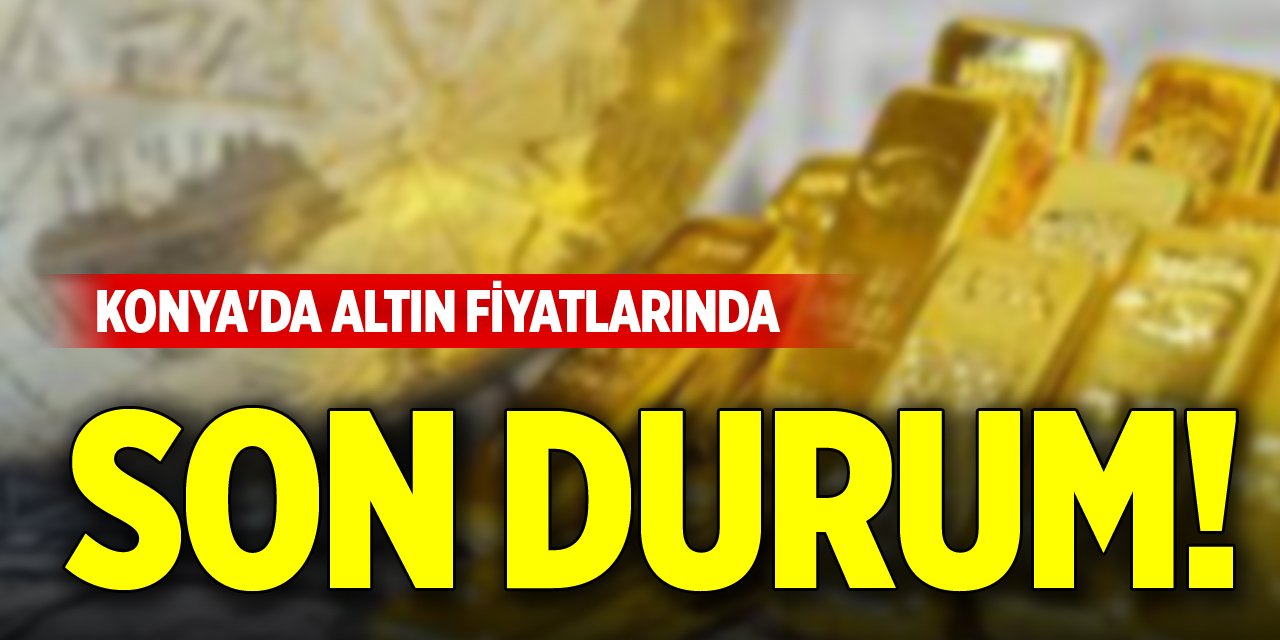 Konya'da altın fiyatlarında son durum! (20 Temmuz 2025 Pazar)