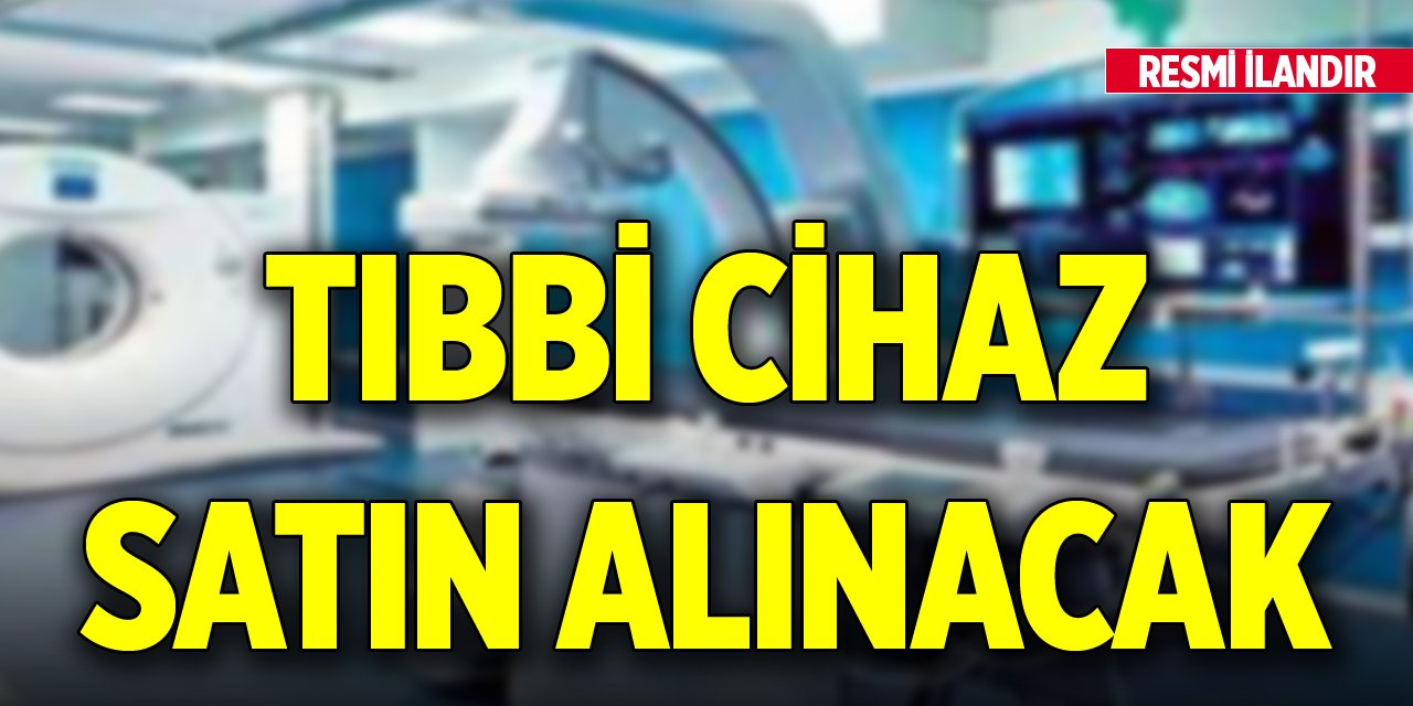 Tıbbi cihaz satın alınacak