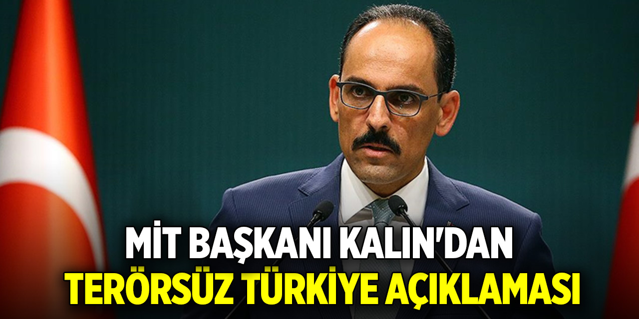 MİT Başkanı Kalın'dan terörsüz Türkiye açıklaması