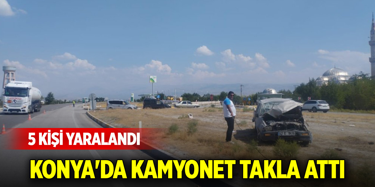 Konya'da kamyonet takla attı: 5 kişi yaralandı
