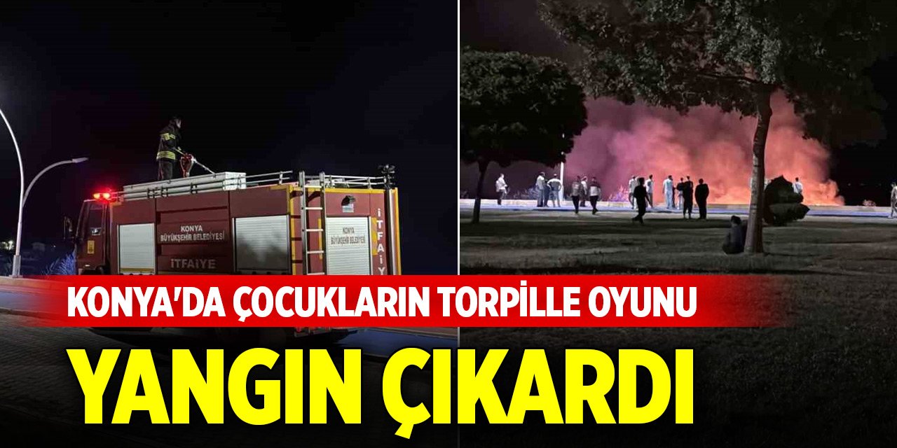 Konya'da çocukların torpille oyunu yangın çıkardı
