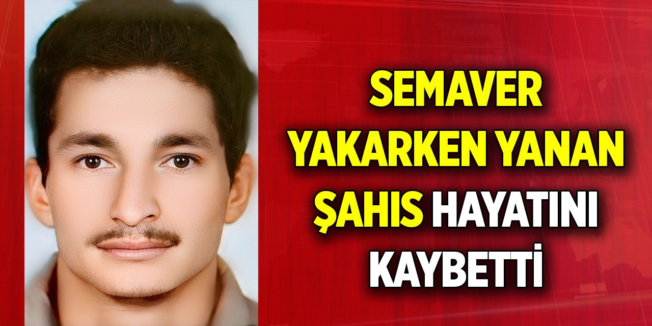Sonu semaverden oldu! 8 gün sonra hayatını kaybetti