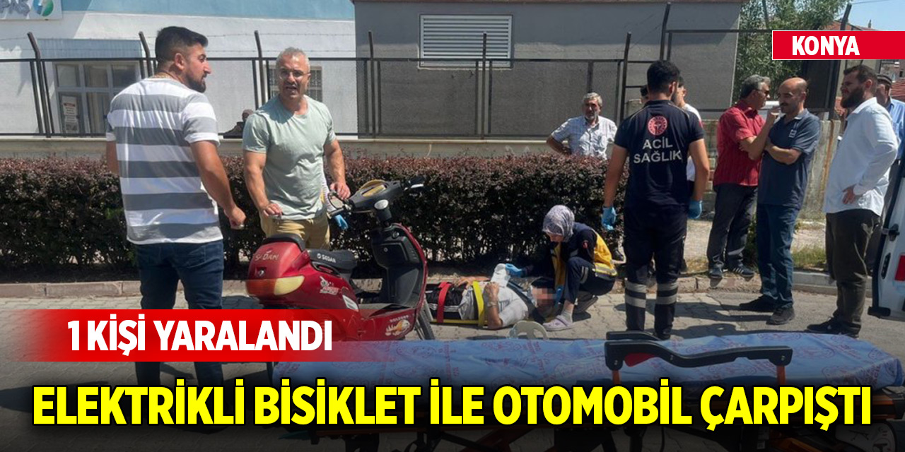 Konya'da elektrikli bisiklet ile otomobil çarpıştı: 1kişi yaralandı
