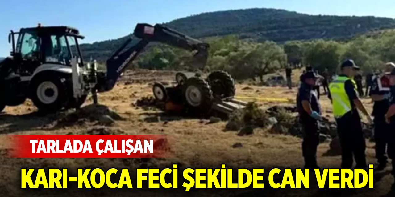Tarlada çalışan karı-koca feci şekilde can verdi
