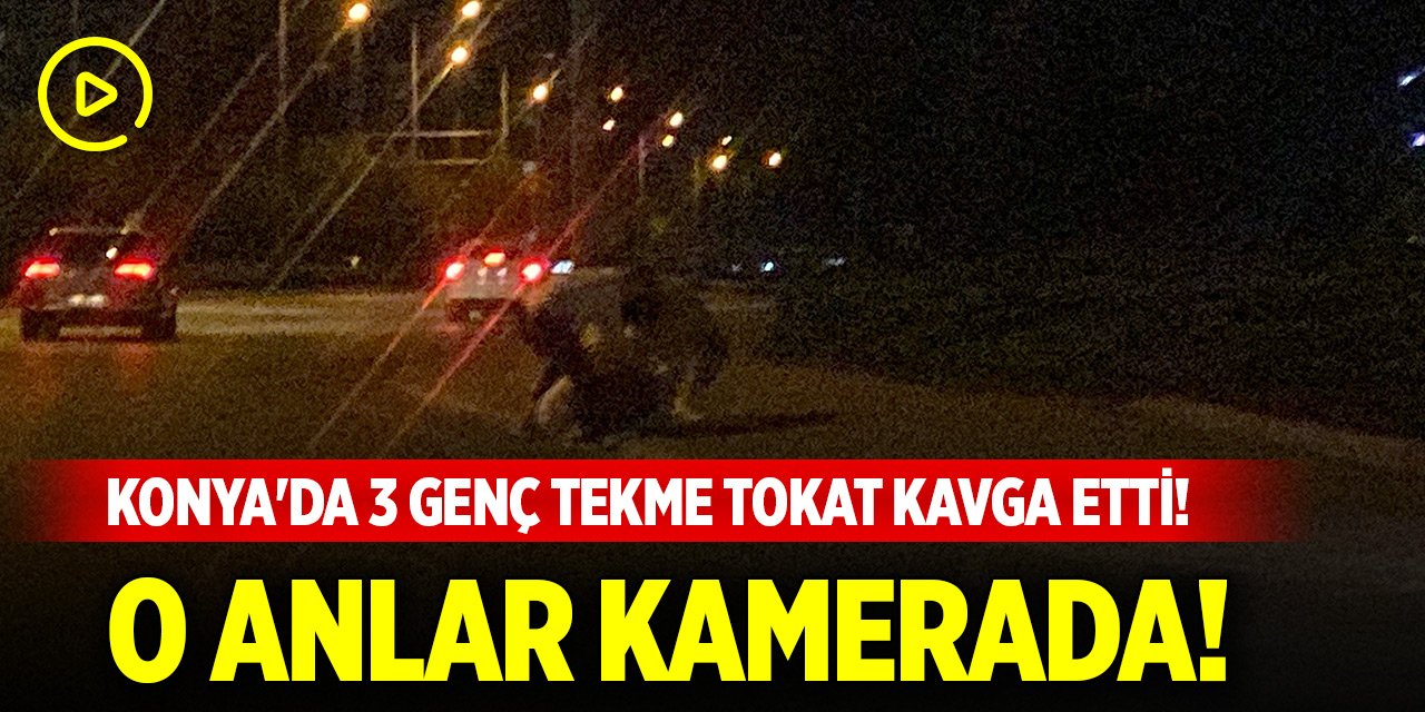 Konya'da yol kenarında 3 genç tekme tokat kavga etti! O anlar...