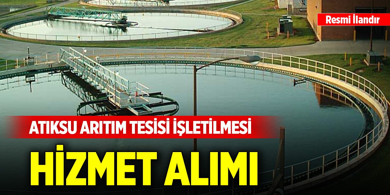 Atıksu arıtım tesisi işletilmesi hizmet alımı