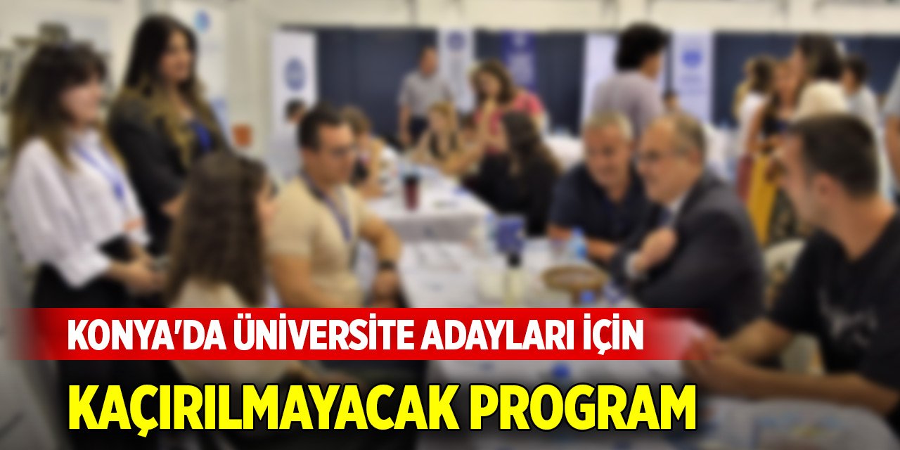 Konya'da üniversite adayları için kaçırılmayacak program