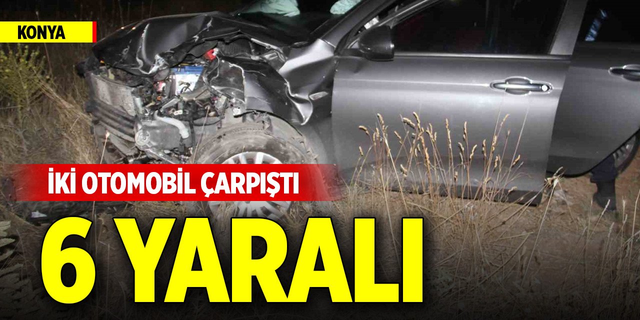 Konya’da iki otomobil çarpıştı: 6 yaralı