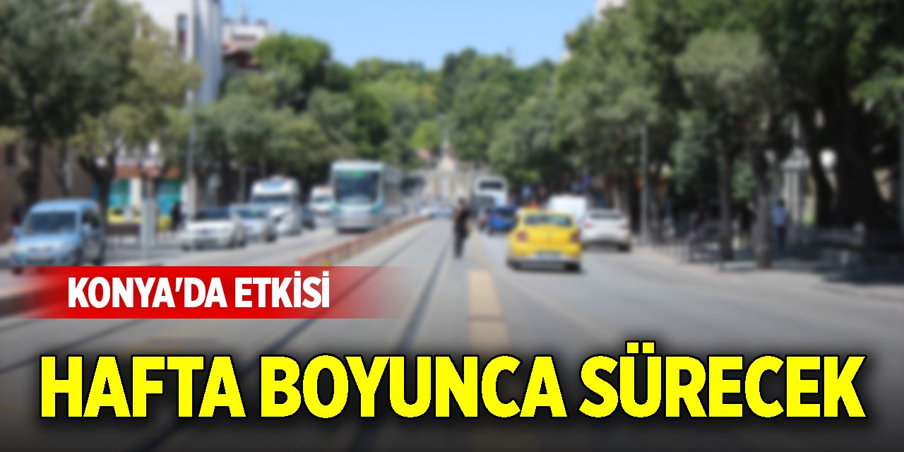 Konya'da etkisi hafta boyunca sürecek