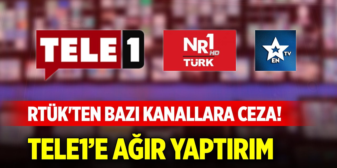 RTÜK'ten bazı kanallara ceza! TELE1’e ağır yaptırım