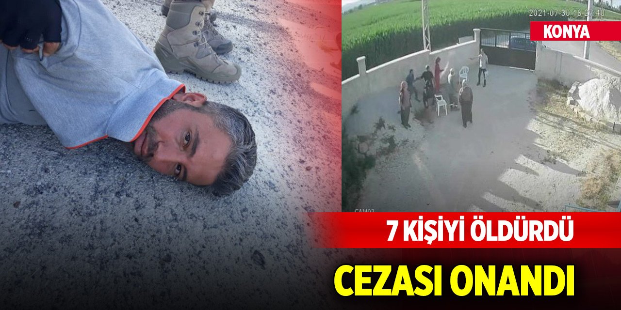 Konya'da 7 kişiyi öldüren sanığın cezası Yargıtayca onandı