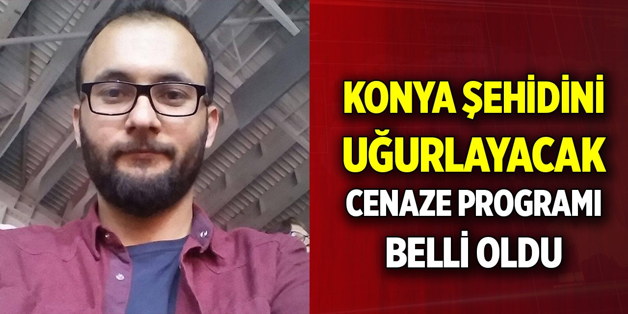 Konyalı şehit Muharrem Can'ın cenaze programı belli oldu