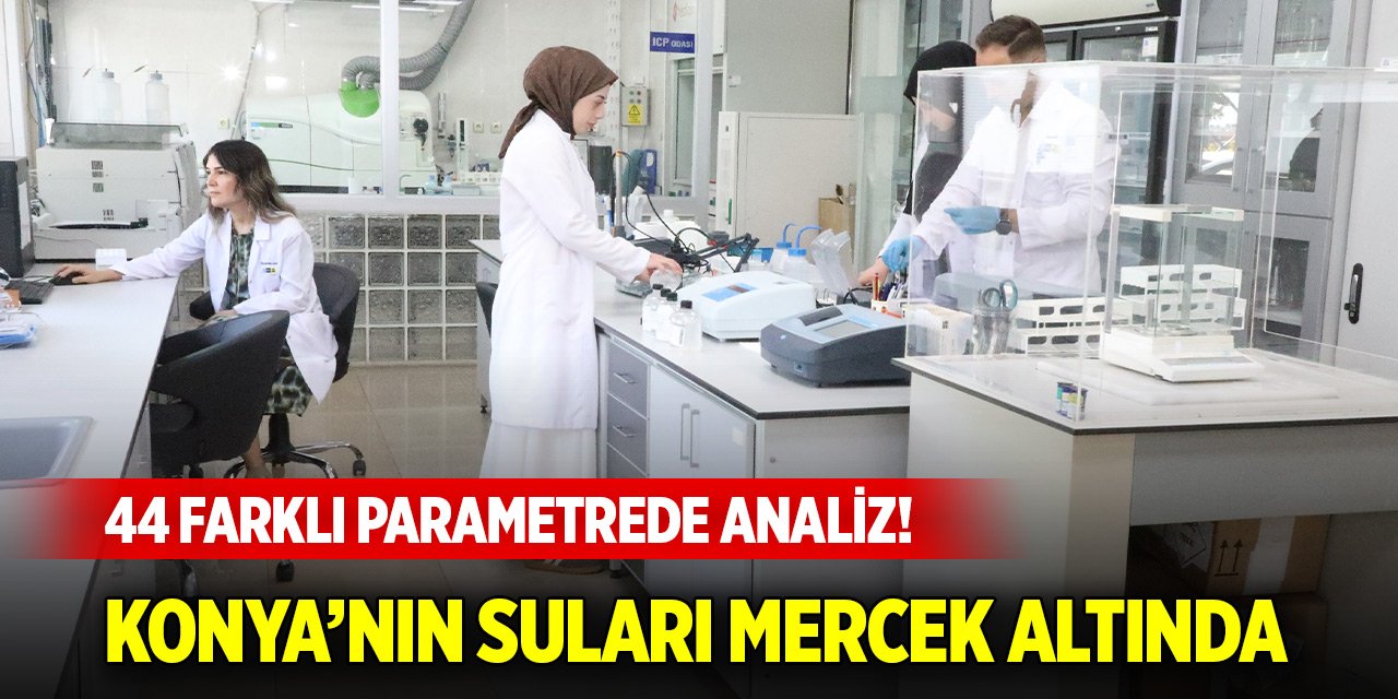 44 farklı parametrede analiz! Konya'nın suları burada mercek altında