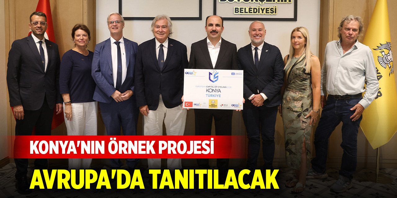 Konya'nın örnek projesi Avrupa'da tanıtılacak