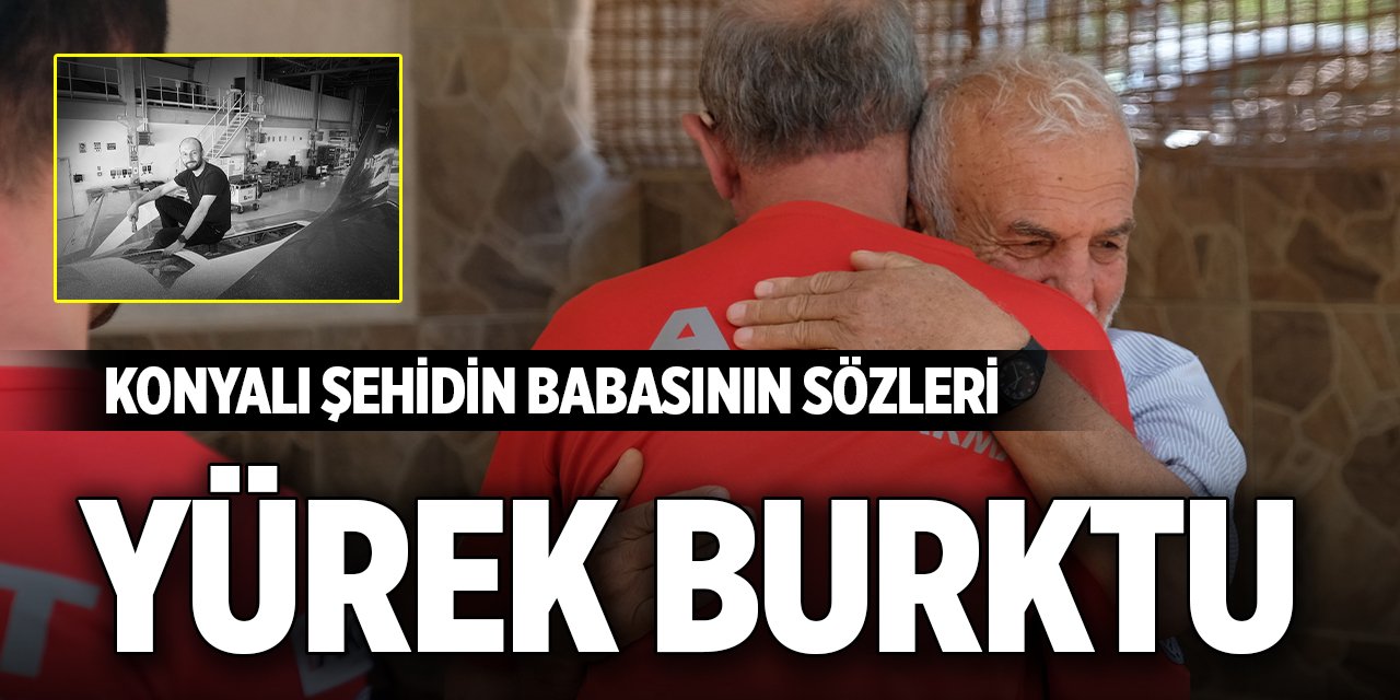Konyalı şehidin babasının sözleri yürek burktu