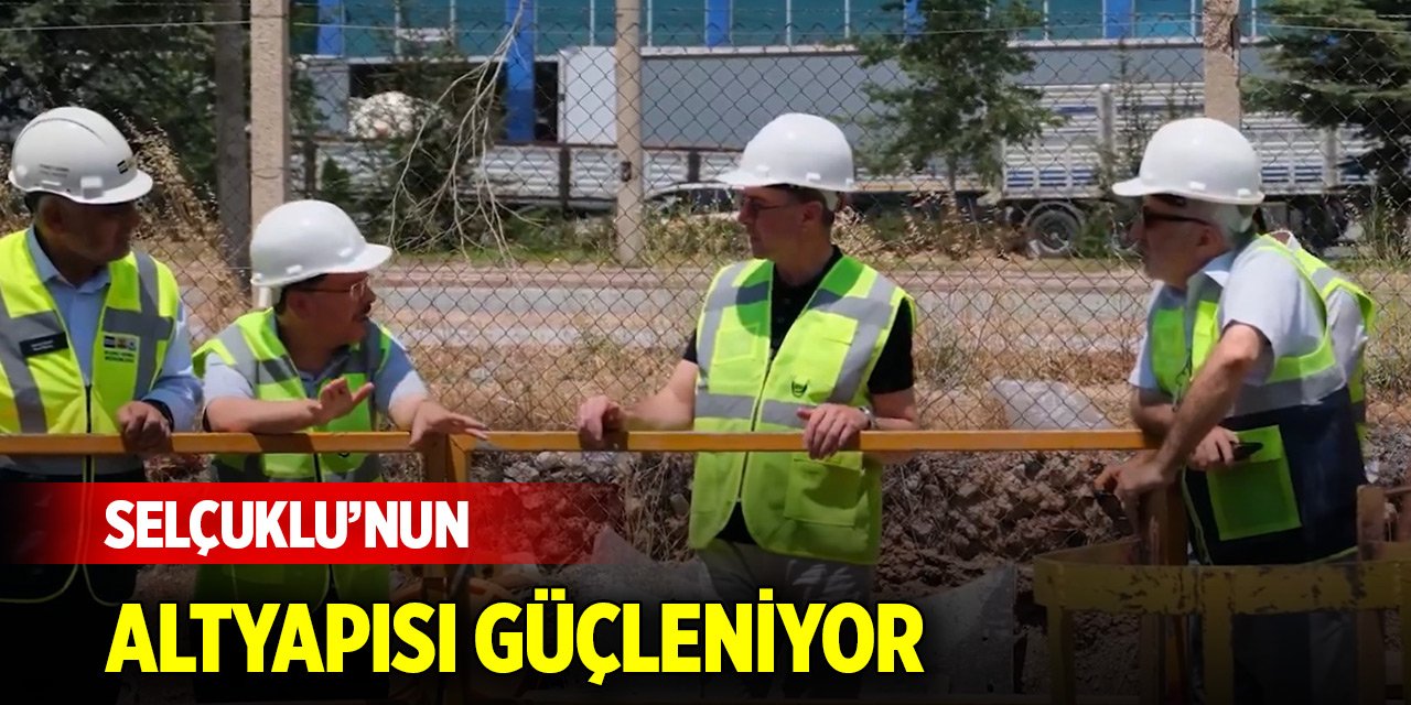 Selçuklu’nun altyapısı güçleniyor