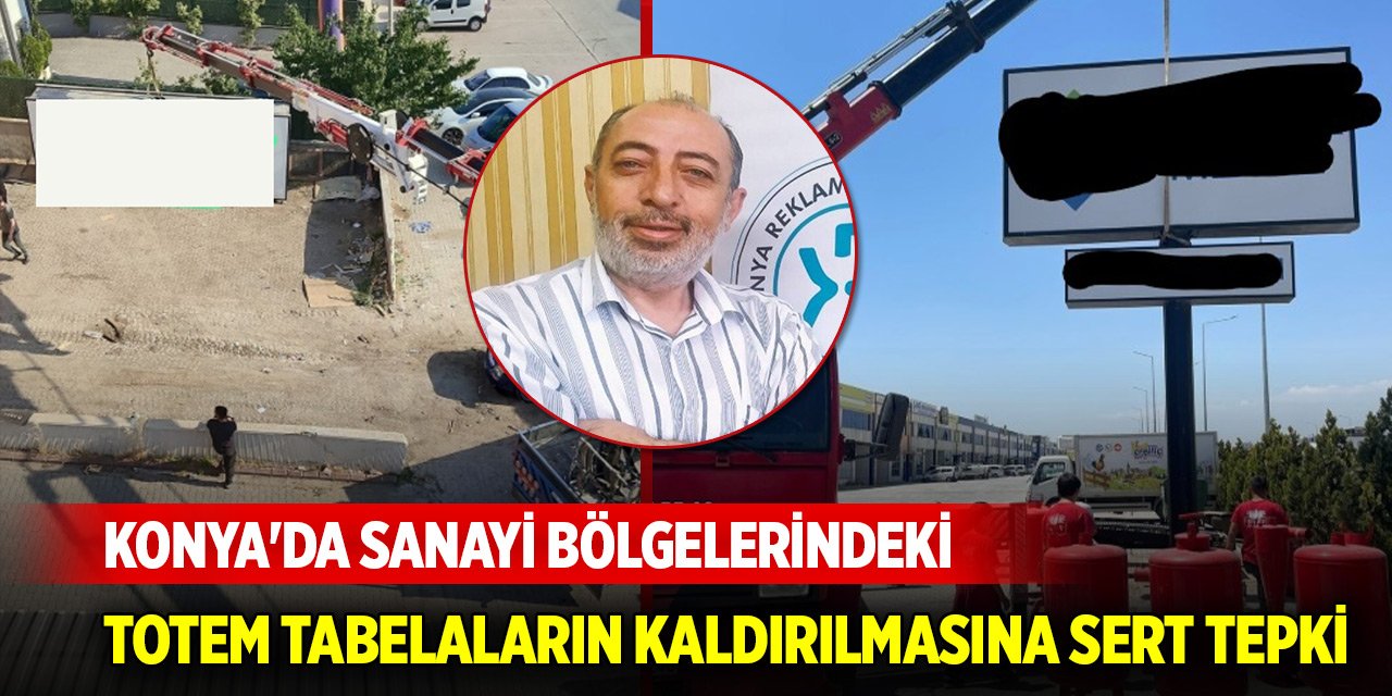 Konya'da sanayi bölgelerindeki totem tabelaların kaldırılmasına sert tepki