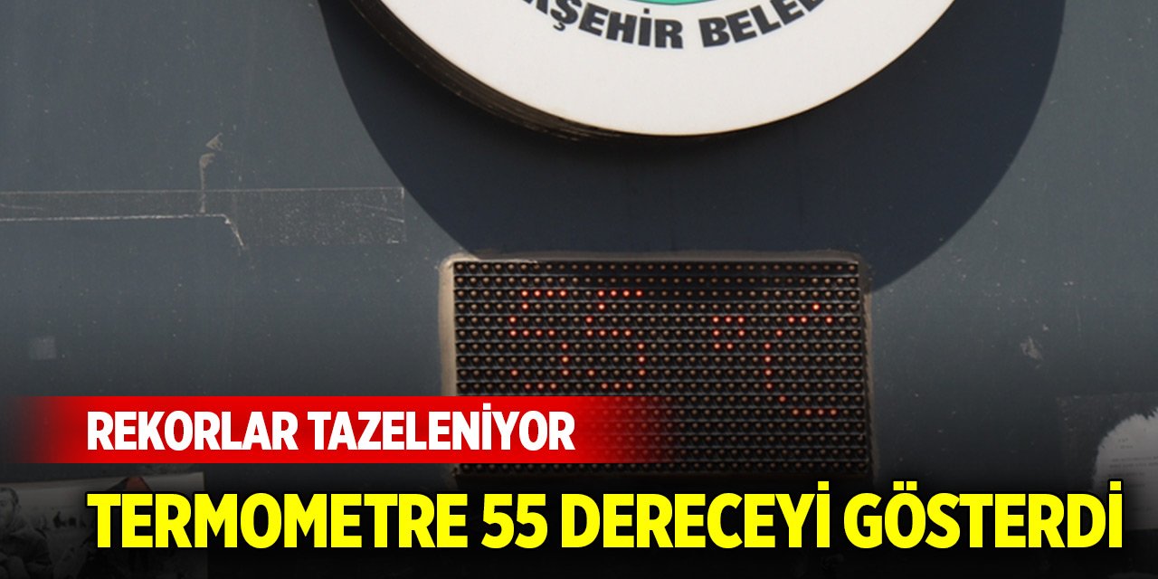 Rekorlar tazeleniyor... Termometreler 55 dereceyi gösterdi