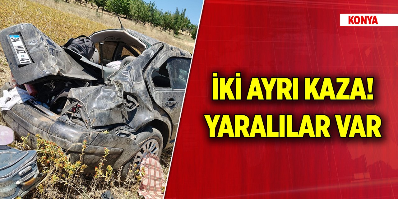 Konya'da iki ayrı kaza, yaralılar var