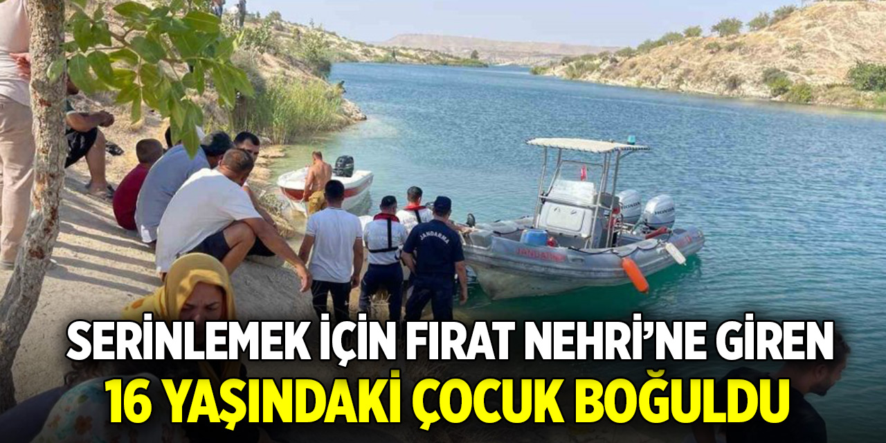 Serinlemek için Fırat Nehri’ne giren 16 yaşındaki çocuk boğuldu