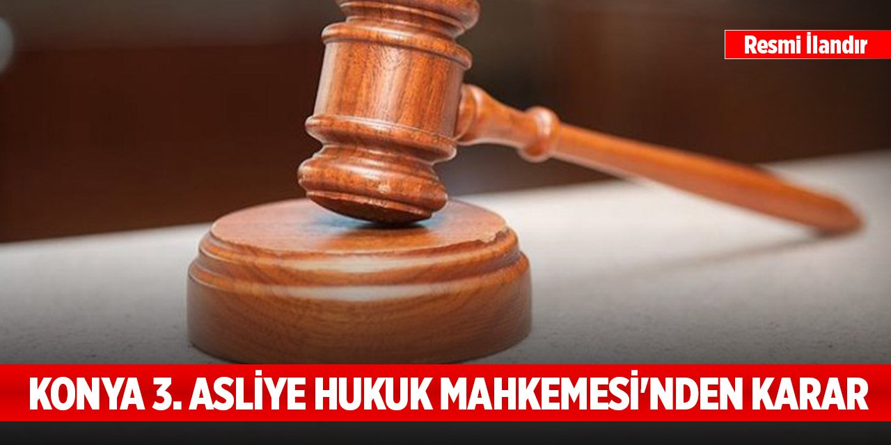 Konya 3. Asliye Hukuk Mahkemesi'nden karar