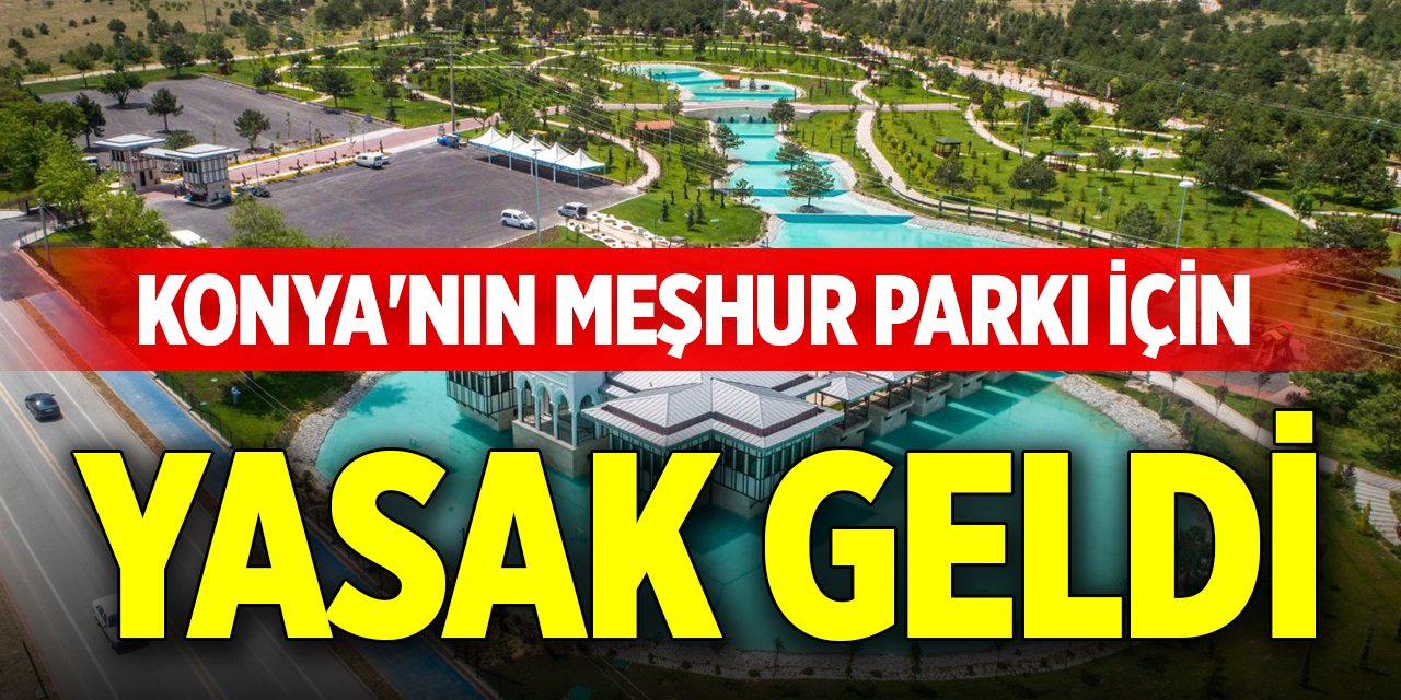 Konya'nın meşhur parkı için yasak geldi
