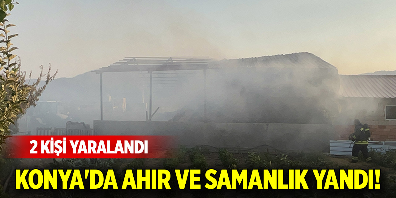 Konya'da ahır ve samanlık yandı! Yaralılar var