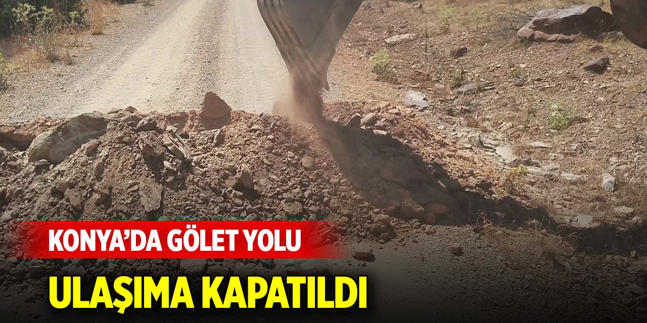 Konya'da gölet yolu ulaşıma kapatıldı! Sebebi ise...